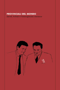 Copertina del libro Provinciali del mondo. Zavoli, Fellini e l'immaginario riminese. Con un'illustrazione di Zavoli e Fellini
